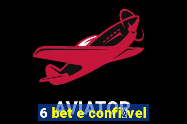 6 bet e confi谩vel